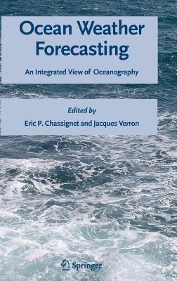 Ocean Weather Forecasting: An Integrated View of Oceanography - Chassignet, Eric P (Editor), and Verron, Jacques (Editor)