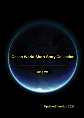 Ocean World Short Story Collection - Wei, Ming