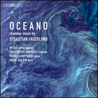 Oceano: Chamber Music by Sebastian Fagerlund - Atte Kilpelinen (viola); Christoffer Sundqvist (clarinet); Herv Joulain (horn); Meta4; Minna Pensola (violin);...