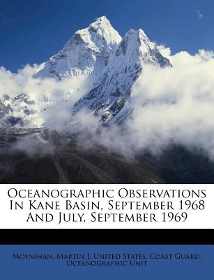 Oceanographic Observations in Kane Basin, September 1968 and July, September 1969... - J, Moynihan Martin (Creator)