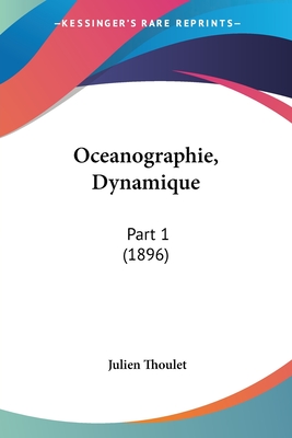 Oceanographie, Dynamique: Part 1 (1896) - Thoulet, Julien