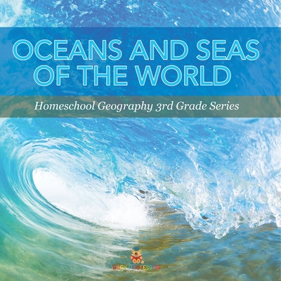 Oceans and Seas of the World: Homeschool Geography 3rd Grade Series - Baby Professor