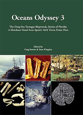 Oceans Odyssey 3. The Deep-Sea Tortugas Shipwreck, Straits of Florida: A Merchant Vessel from Spain's 1622 Tierra Firme Fleet - Kingsley, Sean A. (Editor), and Stemm, Greg (Editor)