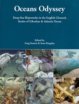 Oceans Odyssey: Deep-Sea Shipwrecks in the English Channel, the Straits of Gibraltar and the Atlantic Ocean - Kingsley, Sean, and Stemm, Greg (Editor)