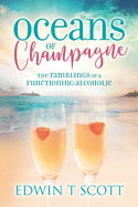 Oceans of Champagne: The Ramblings of a Functioning Alcoholic