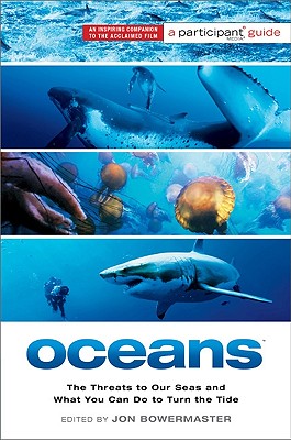 Oceans: The Threats to Our Seas and What You Can Do to Turn the Tide - Participant (Editor), and Bowermaster, Jon (Editor)