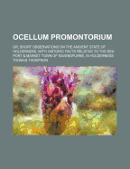 Ocellum Promontorium: Or, Short Observations on the Ancient State of Holderness, With Historic Facts Relative to the Sea Port & Market Town of Ravenspurne, in Holderness