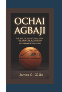 Ochai Agbaji: The Rise of a Basketball Star-The Heart of a Champion: How Agbaji Dominated the Court and Conquered His Path to Glory.