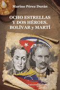 OCHO ESTRELLAS Y DOS HROES. BOLVAR y MART