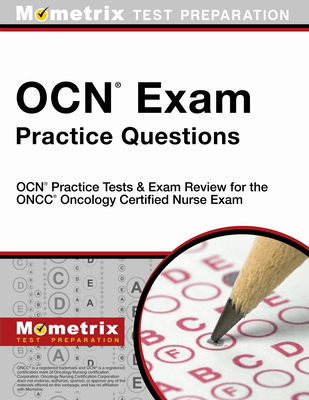 OCN Exam Practice Questions: OCN Practice Tests & Exam Review for the Oncc Oncology Certified Nurse Exam - Mometrix Nursing Certification Test Team (Editor)