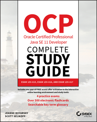 Ocp Oracle Certified Professional Java Se 11 Developer Complete Study Guide: Exam 1z0-815, Exam 1z0-816, and Exam 1z0-817 - Boyarsky, Jeanne, and Selikoff, Scott