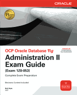 Ocp Oracle Database 11g Administration II Exam Guide: Exam 1z0-053