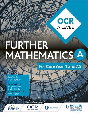 OCR A Level Further Mathematics Core Year 1 (AS) - Sparks, Ben, and Baldwin, Claire, and Toller, Owen (Contributions by)