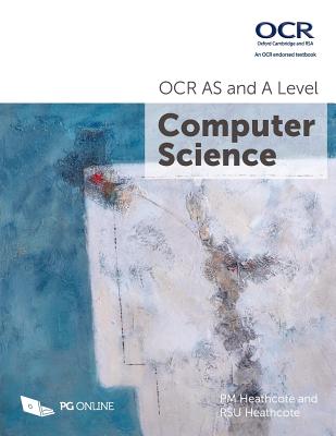 OCR AS and A Level Computer Science - Heathcote, PM, and Heathcote, RSU, and Online, PG (Editor)