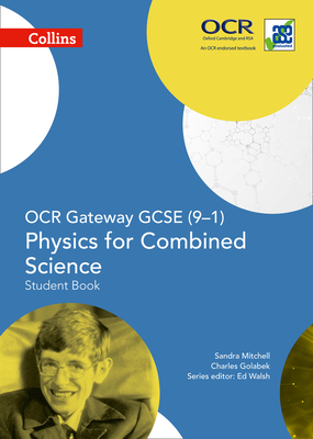 OCR Gateway GCSE Physics for Combined Science 9-1 Student Book - Mitchell, Sandra, and Golabek, Charles, and Walsh, Ed (Series edited by)