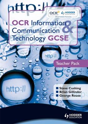 OCR Information and Communication Technology GCSE Teacher Pack: Teacher Pack - Sargent, Brian, and Cushing, Steve, and Gillinder, Brian