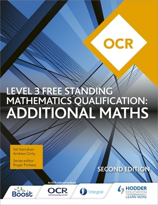 OCR Level 3 Free Standing Mathematics Qualification: Additional Maths (2nd edition) - Hanrahan, Val, and Ginty, Andrew
