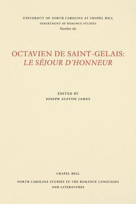 Octavien de Saint-Gelais: Le Sjour d'Honneur - James, Joseph Alston (Editor)