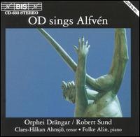 OD Sings Alfvn - Claes-Hkan Ahnsjo (tenor); Folke Alin (piano); Orphei Drngar (choir, chorus); Robert Sund (conductor)