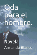 Oda Para El Hombre.: Novela.