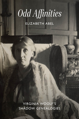 Odd Affinities: Virginia Woolf's Shadow Genealogies - Abel, Elizabeth, Professor