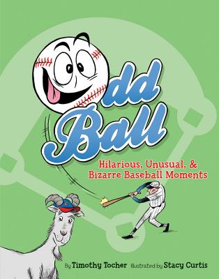 Odd Ball: Hilarious, Unusual, & Bizarre Baseball Moments - Tocher, Timothy