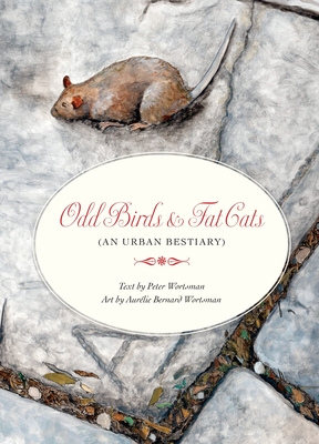 Odd Birds & Fat Cats: (An Urban Bestiary) - Wortsman, Peter, and Wortsman, Aurlie Bernard