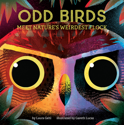 Odd Birds: Meet Nature's Weirdest Flock - Gehl, Laura