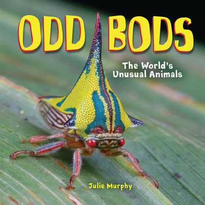 Odd Bods: The World's Unusual Animals - Murphy, Julie