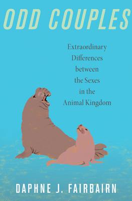 Odd Couples: Extraordinary Differences Between the Sexes in the Animal Kingdom - Fairbairn, Daphne J