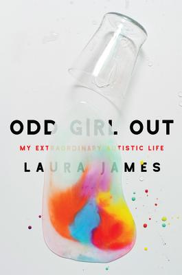 Odd Girl Out: My Extraordinary Autistic Life - James, Laura