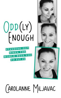 Odd(ly) Enough: Standing Out When the World Begs You to Fit in - Miljavac, Carolanne