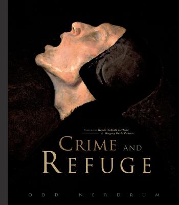 Odd Nerdrum: Crime and Refuge - Nerdrum, Odd, and Nabintu Herland, Hanne (Text by), and Roberts, Gregory David (Text by)