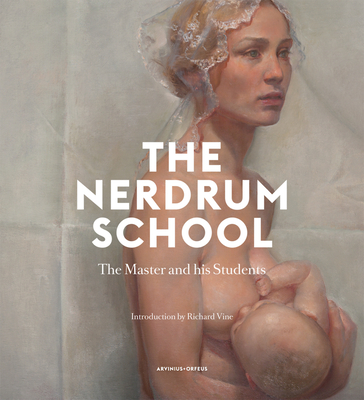 Odd Nerdrum - the Nerdrum School - Schjoldager, Inger (Editor), and Vine, Richard (Introduction by), and Scott, Richard (Text by)