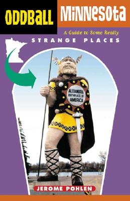 Oddball Minnesota: A Guide to Some Really Strange Places - Pohlen, Jerome