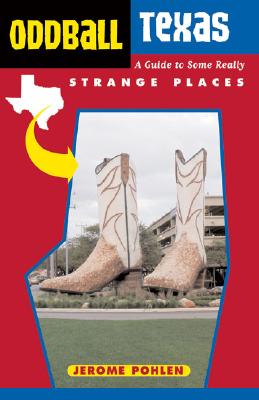 Oddball Texas: A Guide to Some Really Strange Places - Pohlen, Jerome