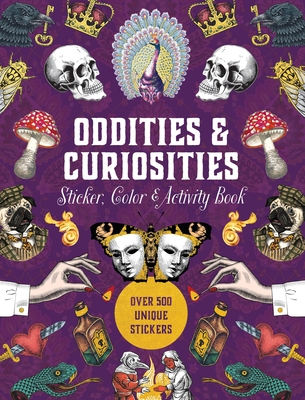 Oddities & Curiosities Sticker, Color & Activity Book: Over 500 Unique Stickers - Editors of Chartwell Books