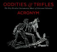 Oddities & Trifles: The Very Peculiar Instrumental Music of Giovanni Valentini - Acronym