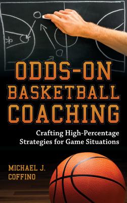 Odds-On Basketball Coaching: Crafting High-Percentage Strategies for Game Situations - Coffino, Michael J