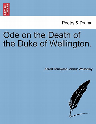 Ode on the Death of the Duke of Wellington. a New Edition - Tennyson, Alfred, Lord, and Wellesley, Arthur, Duke