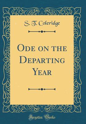 Ode on the Departing Year (Classic Reprint) - Coleridge, S T