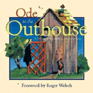 Ode to the Outhouse: A Tribute to a Vanishing American Icon - Welsch, Roger (Foreword by)