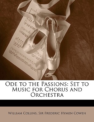 Ode to the Passions: Set to Music for Chorus and Orchestra - Collins, William, and Cowen, Frederic Hymen