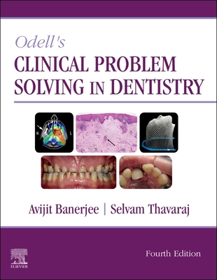 Odell's Clinical Problem Solving in Dentistry - Banerjee, Avijit (Editor), and Thavaraj, Selvam, PhD (Editor)