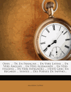 Odes ...: Tr. En Fran?ais ... En Vers Latins ... En Vers Anglais ... En Vers Allemands ... En Vers Italiens ... En Vers Espagnols ... (Texte Grec En Regard) ... Suivies ... Des Po?sies de Sappho...