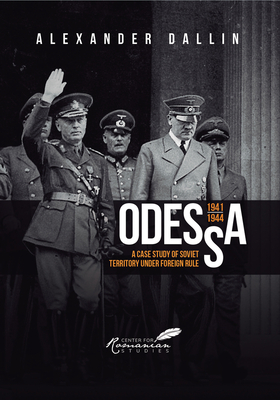 Odessa, 1941-1944: A Case Study of Soviet Territory Under Foreign Rule - Dallin, Alexander