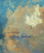 Odilon Redon: As in a Dream - Redon, Odilon, and Stuffmann, Margret (Editor), and Hollein, Max (Editor)
