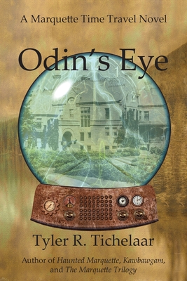 Odin's Eye: A Marquette Time Travel Novel - Tichelaar, Tyler R