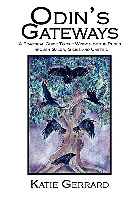 Odin's Gateways: A Practical Guide to the Wisdom of the Runes Through Galdr, Sigils and Casting - Gerrard, Katie