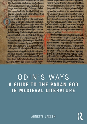 Odin's Ways: A Guide to the Pagan God in Medieval Literature - Lassen, Annette